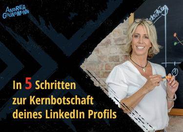 In 5 Schritten zur Kernbotschaft deines LinkedIn Profils